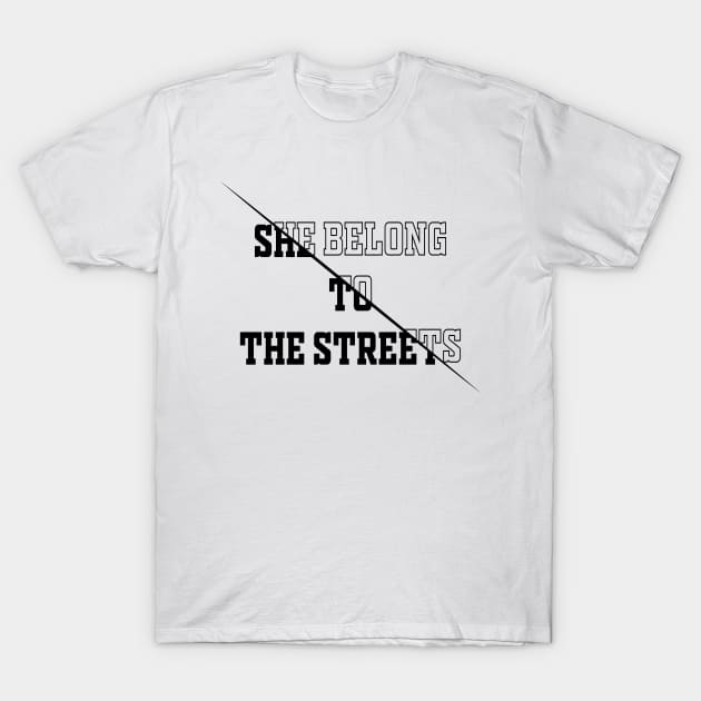 She Belong To The Streets T-Shirt by noppo